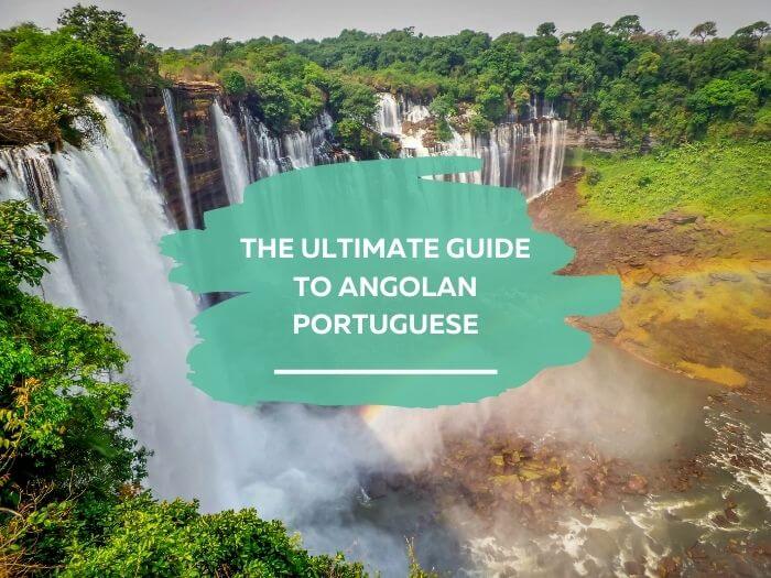 The Ultimate Guide To Angolan Portuguese